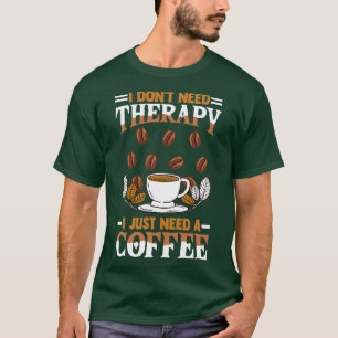 Camiseta bebedor de café diciendo que yo donx27t necesito t