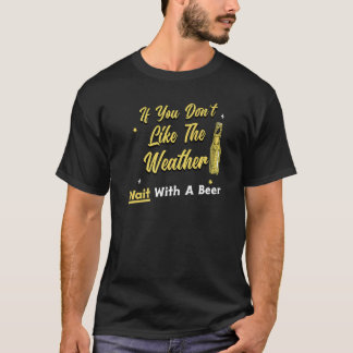 Camiseta Bebedor de cerveza si no te gusta que el clima ten