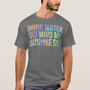 Camiseta Beber agua y pensar en mi negocio Sarcástico graci