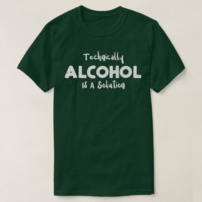 Camiseta Beber Alcohol Técnicamente Es Una Solución - Cienc (Diseño del anverso)