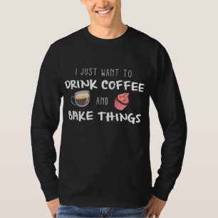 Camiseta Beber café Bake Things Pastry Chef Pie Cake Cupc