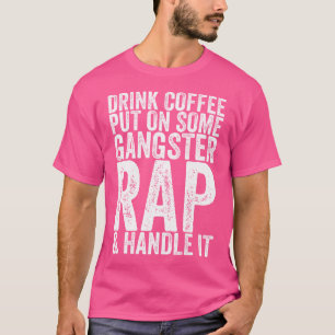 Camiseta Beber Café Ponerse Un Rap De Gangster