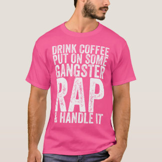 Camiseta Beber Café Ponerse Un Rap De Gangster