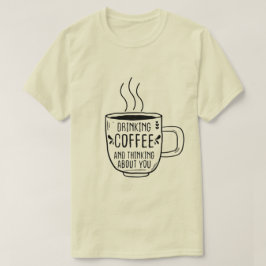 Camiseta Beber Café Y Pensar En Los Amantes De La Coffeine
