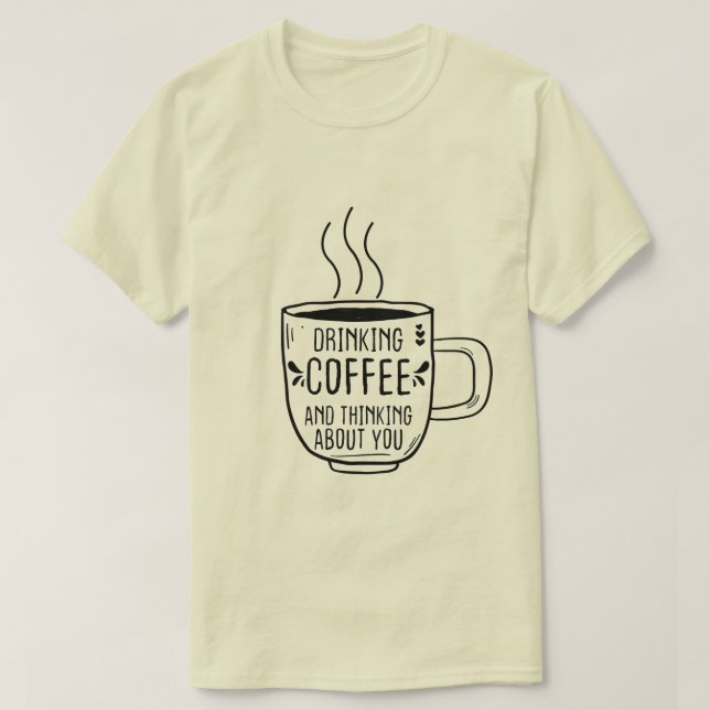 Camiseta Beber Café Y Pensar En Los Amantes De La Coffeine  (Diseño del anverso)