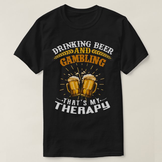 Camiseta Beber Cerveza Y Apostar Es Gracioso Para Mi Terapi (Diseño del anverso)