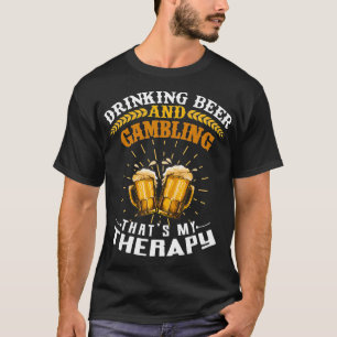 Camiseta Beber Cerveza Y Apostar Es Gracioso Para Mi Terapi