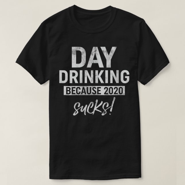Camiseta Beber el día divertido de las mujeres porque 2020  (Diseño del anverso)