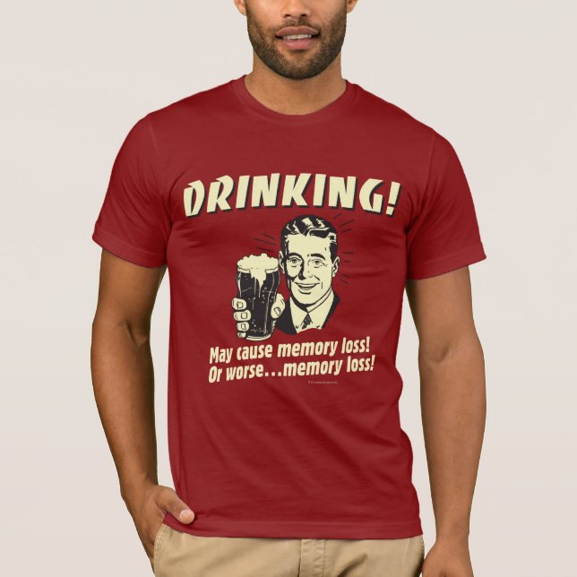 Camiseta Beber: puede causar una pérdida de memoria peor (Anverso)