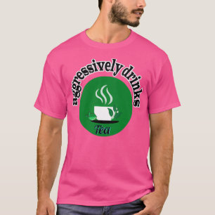 Camiseta beber té de forma agresiva 6