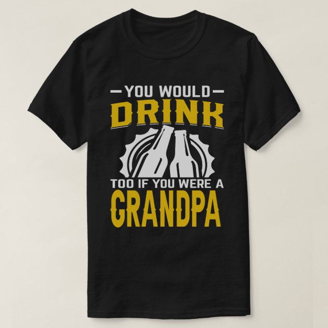 Camiseta Beberías También Si Fueras Una Cerveza GRANDPA (Diseño del anverso)