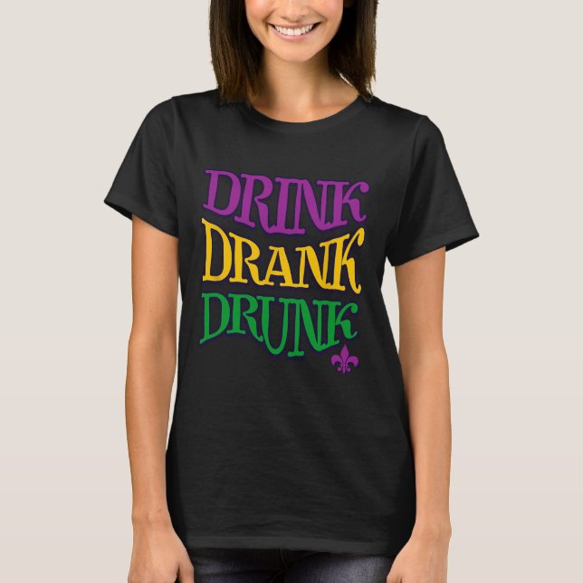 Camiseta Bebida Bebida Borracho Mardi Gras Graciosa Bebida  (Anverso)