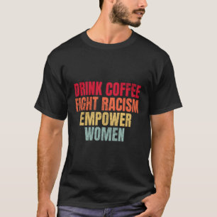 Camiseta Bebida Café Lucha contra el Racismo Empoderamiento