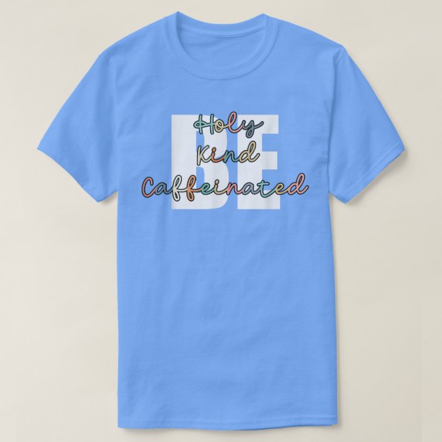 Camiseta Bebida De Café Sé Como Santo Ser Cafeinado (Diseño del anverso)