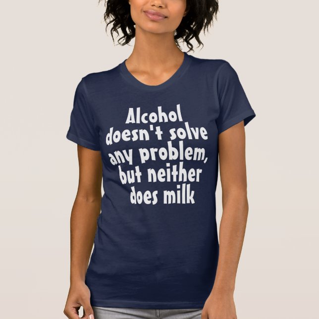 Camiseta Bebida graciosa diciendo: El alcohol no se solucio (Anverso)
