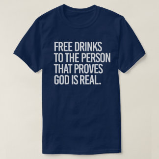 Camiseta Bebidas gratis para la persona que prueba que Dios