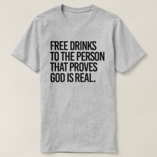 Camiseta Bebidas gratis para la persona que prueba que Dios