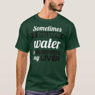 Camiseta Bebo agua para sorprender mi hígado