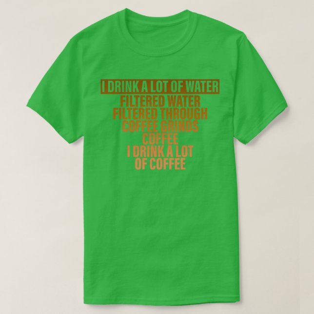 Camiseta Bebo Mucha Agua Y Bebo Mucho Café 3 (Diseño del anverso)