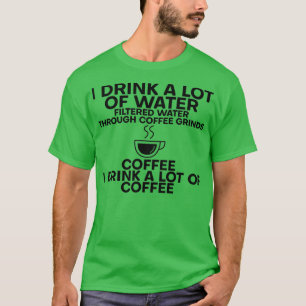 Camiseta Bebo Mucha Agua Y Bebo Mucho Café 6