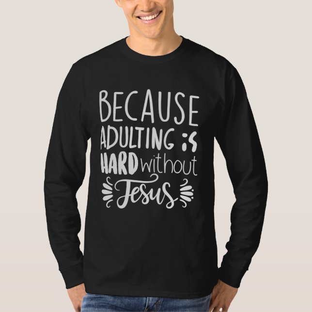 Camiseta Because Adulting Is Hard Without Jesus Religious B (Anverso)