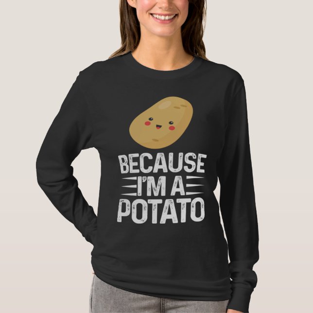 Camiseta Because I m A Potato  Vegetarian Spud Life Fries (Anverso)