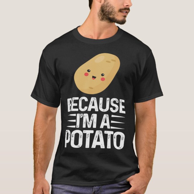 Camiseta Because I m A Potato  Vegetarian Spud Life Fries (Anverso)