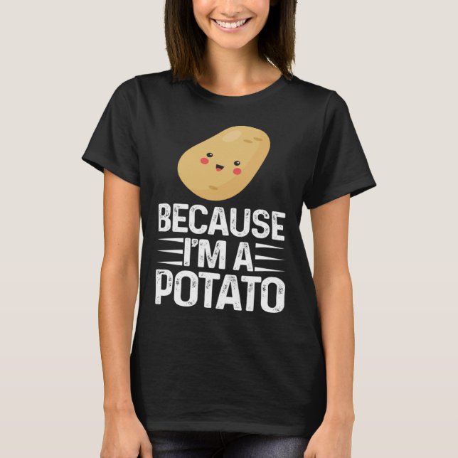 Camiseta Because I m A Potato  Vegetarian Spud Life Fries (Anverso)