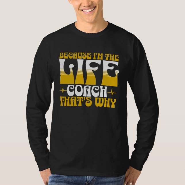 Camiseta Because I m The Life Coach That s Why Coaching Men (Anverso)