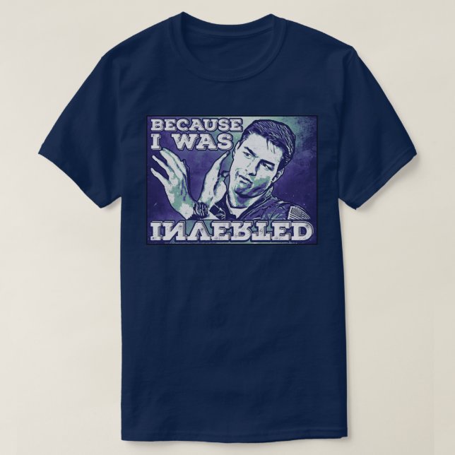Camiseta Because I was Inverted Premium TShirt  (Diseño del anverso)
