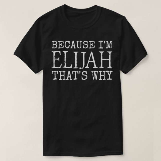 Camiseta Because I'm Elijah That's Why Personalized first n (Diseño del anverso)