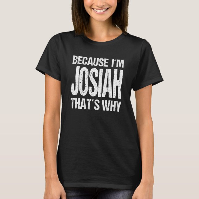 Camiseta BECAUSE I'M JOSIAH THAT'S WHY Fun (Anverso)
