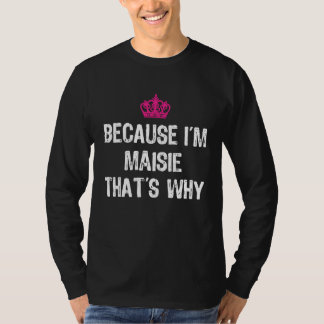 Camiseta Because I'm Maisie That's Why  Women's
