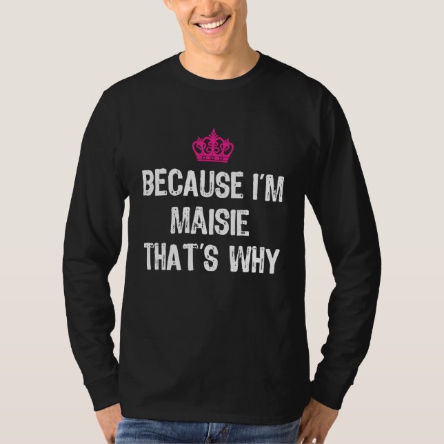 Camiseta Because I'm Maisie That's Why  Women's (Anverso)