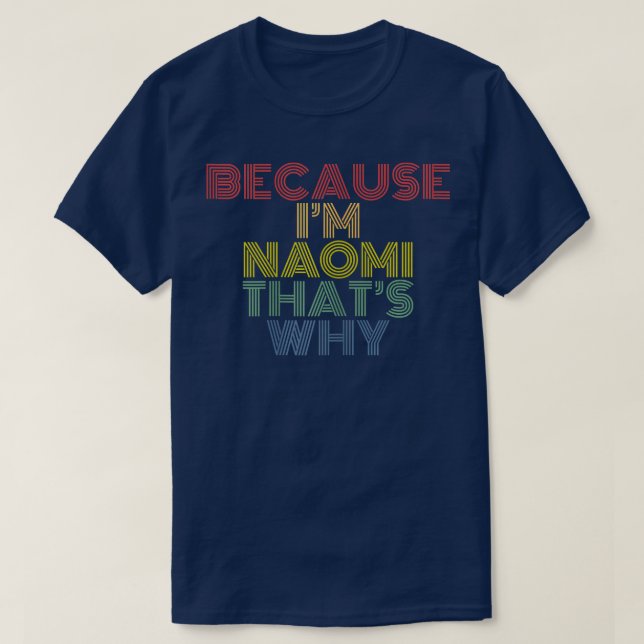 Camiseta Because I'm Naomi That's Why Funny Personalized Na (Diseño del anverso)