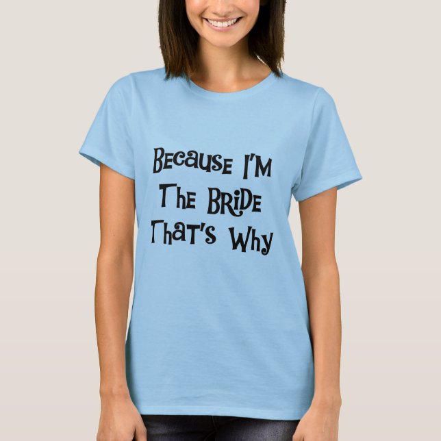 Camiseta Because I'm the Bride Tshirts and Gifts (Anverso)