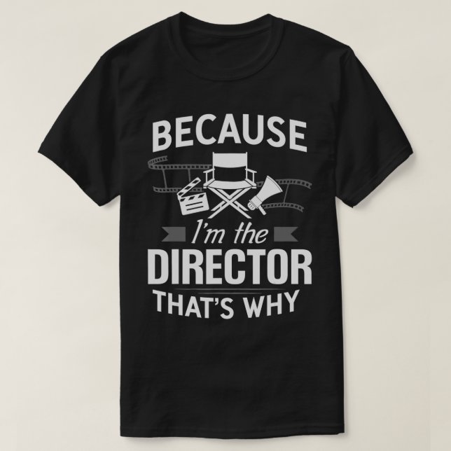 Camiseta Because I'm The Director Movie Film Maker merchand (Diseño del anverso)