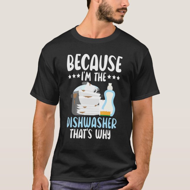 Camiseta Because I'm The Dishwasher Dishwashing Profession (Anverso)