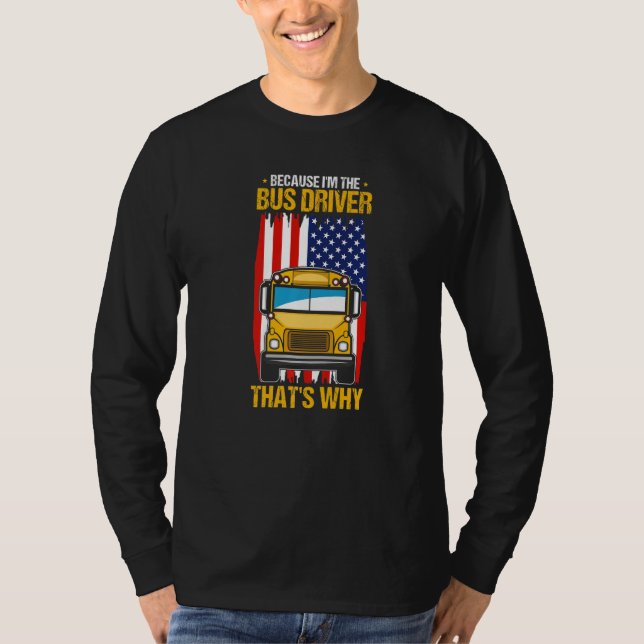 Camiseta Because I'm The Yellow School Bus Driver That's Wh (Anverso)