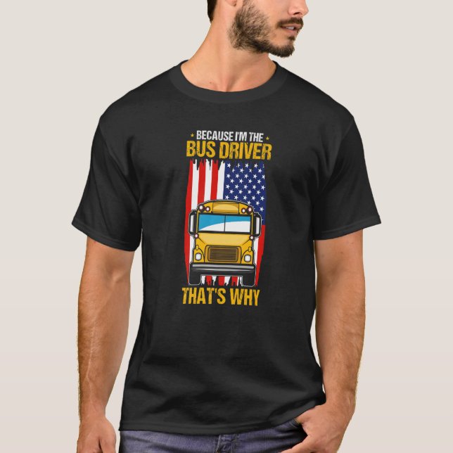 Camiseta Because I'm The Yellow School Bus Driver That's Wh (Anverso)