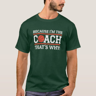 Camiseta Because Imhe Coachhats Why Funny Basketball Coach