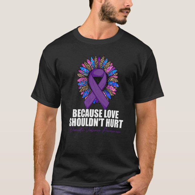 Camiseta Because Love Shouldn't Hurt Domestic Violence Awar (Anverso)