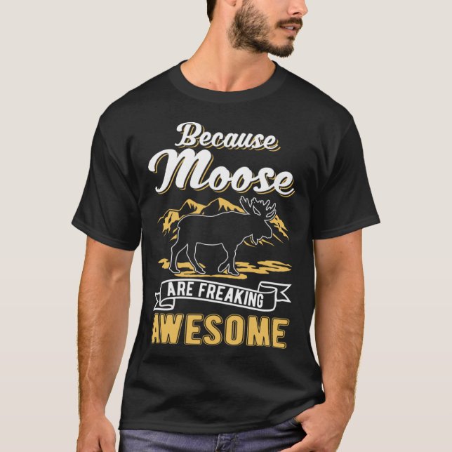 Camiseta Because Moose are freaking awesome Moose (Anverso)