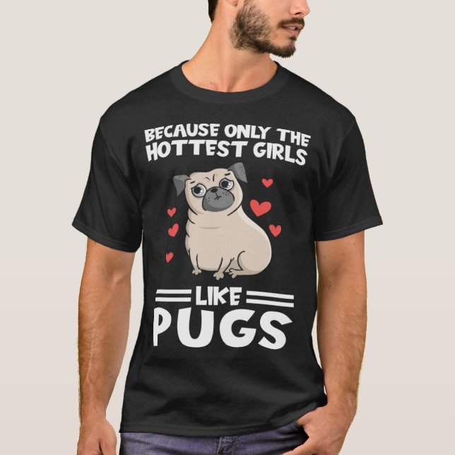 Camiseta because only the hottest girls like pugs Pugs Dog (Anverso)