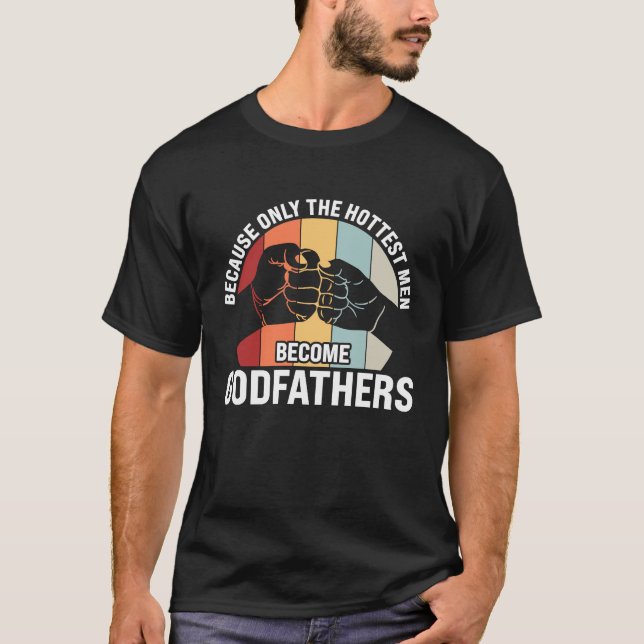 Camiseta because only the hottest men become godfathers god (Anverso)