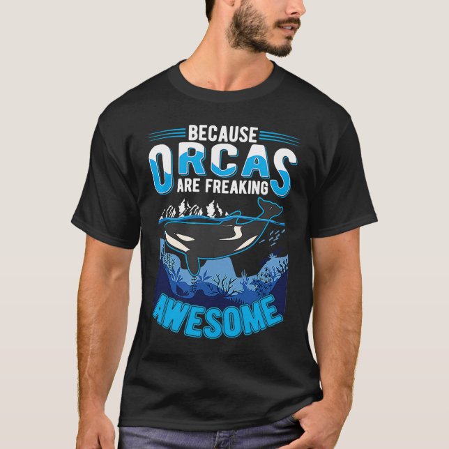 Camiseta Because Orcas are freaking awesome Orca Whale (Anverso)