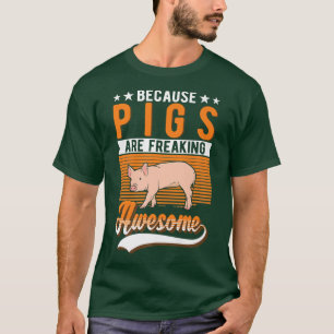 Camiseta Because Pigs Are Freaking Awesome Pig Premium 260