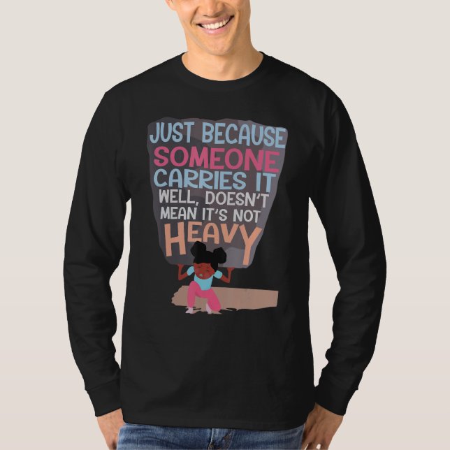 Camiseta Because Someone Carries It Well Doesnu2019t Mean I (Anverso)