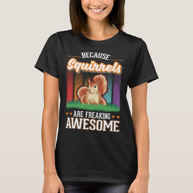 Camiseta Because Squirrels are freaking awesome Squirrel (Anverso)