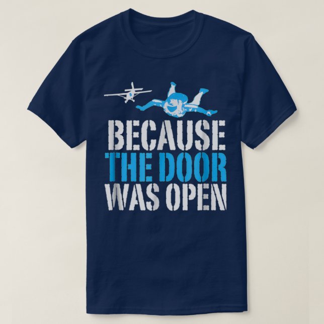 Camiseta Because The Door Was Open Funny Skydiving Skydiver (Diseño del anverso)